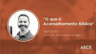 O Que &eacute; Aconselhamento B&iacute;blico