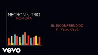 Negroni's Trio - El Incomprendido (Audio) ft. Pedro Cap&oacute;