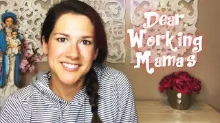 Dear Working Mothers