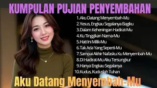 Aku Datang Menyembah-Mu | Lagu Rohani Kristen Worship Menyentuh Hati