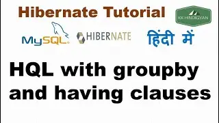 HQL with groupby and having clauses Example | HAVING clause with Hibernate Query Language(HQL)