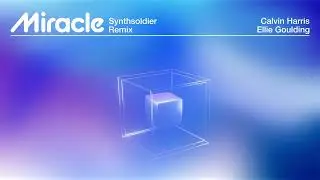 Calvin Harris, Ellie Goulding - Miracle (Synthsoldier Hardstyle Remix)