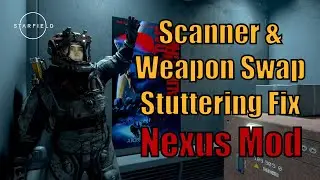 Starfield  - Scanner / Weapon Swap Stuttering Fix ! Nexus Mod !!!