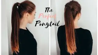 HOW TO DO THE PERFECT PONYTAIL - High Ponytail Tutorial