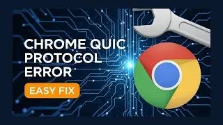 How to Fix Google Chrome ERR Quic Protocol Error 2026