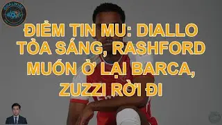 Điểm tin MU: Diallo tỏa s&aacute;ng, Rashford muốn ở lại Barca, Zuzzi rời đi