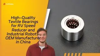 High-Quality Textile Bearings for RV Speed Reducer and Industrial Robot - OEM Manufacturer in China