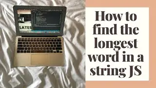 HOW TO FIND THE LONGEST WORD IN A STRING JAVASCRIPT