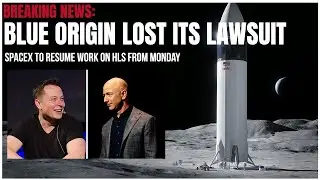 Blue Origin Lost its Lawsuit against NASA | SpaceX to resume work on Human Landing  System