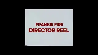 FRANKIE FIRE - DIRECTOR REEL 2020