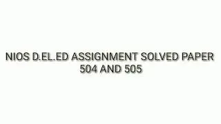 NIOS D.el.ed 504 and 505 assignment solved PDF file.