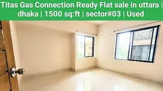 Titas Gas Connection Ready Flat sale in uttara | dhaka | 1500 sq:ft | sector#03 | Used | Details