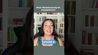 Work life balance tip for #mompreneur s