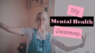 My Mental Health Journey - Eating Disorders, recovery, depression and anxiety.