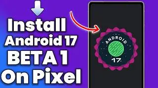Как установить Android 17 Beta 1 на Pixel (пошаговая инструкция)