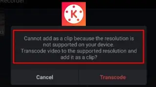 Fix can't add as a clip problem in KineMaster | KineMaster unsupported resolution/Transcode problem