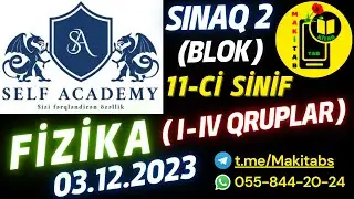 03.12.2023 SELF ACADEMY Sınaq 2 Fizika 11-ci sinif 1 və 4-cü qruplar Blok fənləri | 3 dekabr 2023