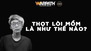 Thọt lòi mồm là như thế nào | Warpath Interview #18
