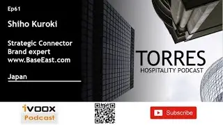 TORRES HOSPITALITY PODCAST: Interview Shiho Kuroki | Strategic Connector | Brand expert | Japan/UK