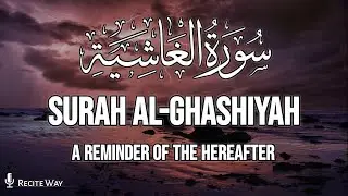 Surah Al-Ghashiyah (سورة الغاشية) | The Overwhelming Day | Recite Way