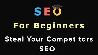 17. SEO For Beginners: Steal Your Competitors SEO (Free Method)