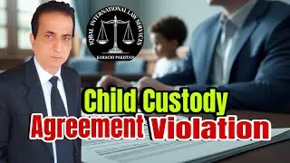 Child Custody Agreement Violation | Iqbal International Law Services&reg;