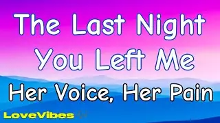 The Last Night You Left Me 💔 | When Goodbye Still Hurts | (Lyrics) 😚 