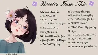 Sweeter Than This🌸Songs Playlist🌻Heartfelt Pop Love Song🍃Official Music Video🍁Song Lyrics