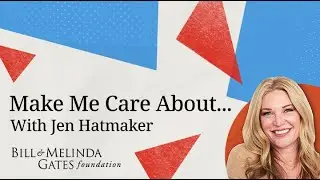 Make Me Care About...The New Gates Foundation Podcast