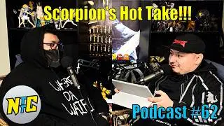Scorpion's Hot Take!!! | Nerds To The Core Podcast #62