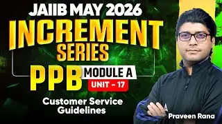 JAIIB MAY 2026 | PPB Module A | UNIT 17 : Customer Service Guidelines | PPB by Praveen Rana
