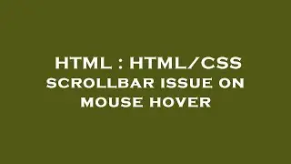 HTML : HTML/CSS scrollbar issue on mouse hover