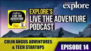 EPISODE 14: Colin Angus &mdash; Around the World Adventures & Tech Startups | LIVE THE ADVENTURE PODCAST
