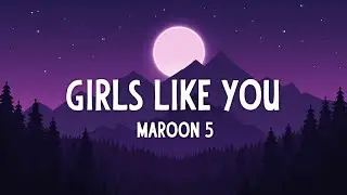 Maroon 5 &ndash; Girls Like You (Lyrics) | Modern Love Pop Anthem