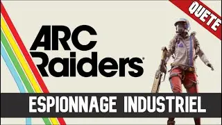 ARC Raiders Qu&ecirc;te : Espionnage industriel - Guide Fr