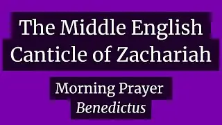 Canticle of Zachariah in Middle English (Morning Prayer Benedictus)