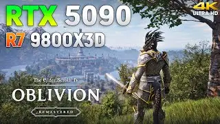 The Elder Scrolls IV: Oblivion Remastered - RTX 5090 32GB + Ryzen 7 9800X3D | 4K