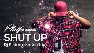 Dj Platon-  Shut Up (skretch trip)