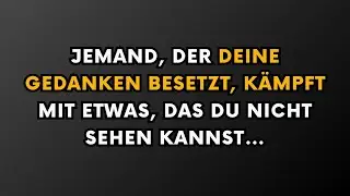 Jemand, der deine Gedanken besch&auml;ftigt, k&auml;mpft mit etwas, das du nicht sehen kannst