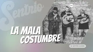 SENTRIO - LA MALA COSTUMBRE - COVER