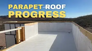 Building an Off-Grid House Part 10: Low-Slope Parapet Roof Part 2