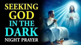 Don&rsquo;t End Your Day Without This Prayer | Seek the Lord All Night Long | Bedtime Prayer