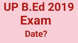UP B.Ed entrance 2019 Exam date?
