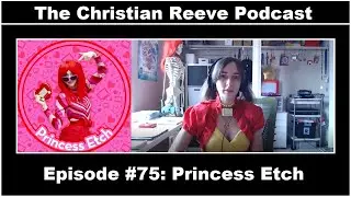 The Christian Reeve Podcast #75 | Jane Labowitch (AKA Princess Etch)