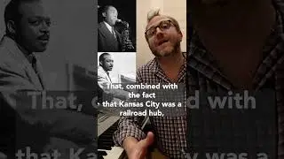 One of the reasons why Kansas City became one of the most important towns in the world for jazz.