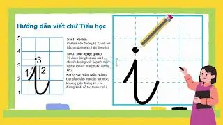 Hướng dẫn tập viết chữ Tiểu học - i, b, bi