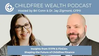 Insights from XYPN & FinCon: Shaping the Future of Childfree Finance Ep. 112