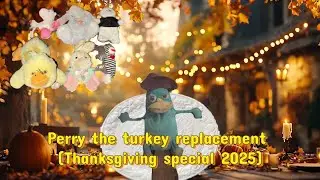 Perry the turkey replacement (thanksgiving special 2025)