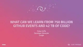 What can we learn from 750B GitHub events and 42 TB of code? - GitHub Universe 2017
