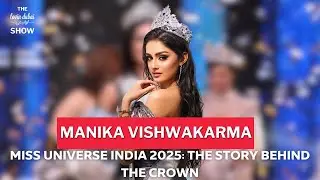 Miss Universe India 2025 Manika Vishwakarma: The Story Behind The Crown